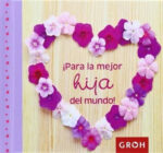 ¡Para la mejor hija del mundo!